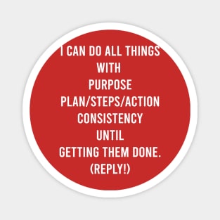 I Can Do All Things With Purpose Plan/Steps/Action Consistency Until Getting Them Done (Reply!) Magnet